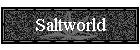 Saltworld